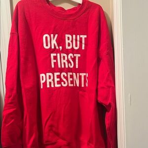 Christmas Sweatshirt. Ok, But First Presents